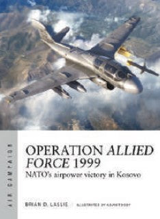 Osprey Publishing AC45 Air Campaign: Operation Allied Force 1999 NATO's Airpower Victory in Kosovo