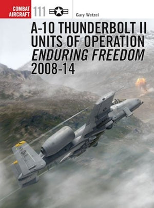 Osprey Publishing CA111 Combat Aircraft: A10 Thunderbolt II Units of Operation Enduring Freedom Pt.2 2008-14