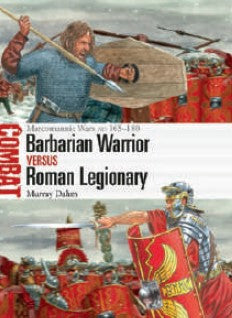 Osprey Publishing CBT76 Combat: Barbarian Warrior vs Roman Legionary Marcomannic Wars AD 165-180