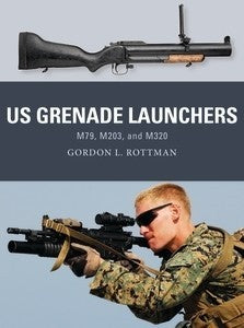 Osprey Publishing WP57 Weapon: US Grenade Launchers M79, M204 & M320