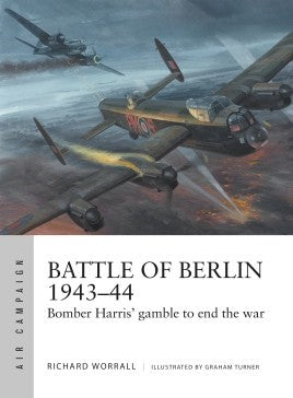 Osprey Publishing AC11 Air Campaign: Battle of Berlin 1943-44 Bomber Harris' Gamble to End the War