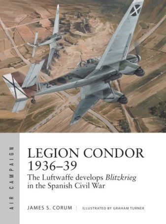 Osprey Publishing AC16 Air Campaign: Legion Condor 1936-39 The Luftwaffe Develops Blitzkrieg in the Spanish Civil War
