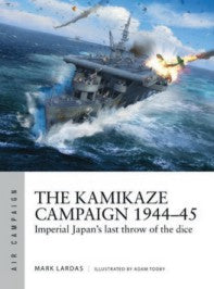 Osprey Publishing AC29 Air Campaign: The Kamikaze Campaign 1944-45 Imperial Japan's Last Throw of the Dice