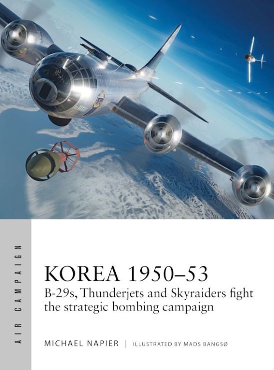 Osprey Publishing AC39 Air Campaign: Korea 1950-53 B29s, Thunderjets & Skyraiders Fight the Strategic Bombing Campaign