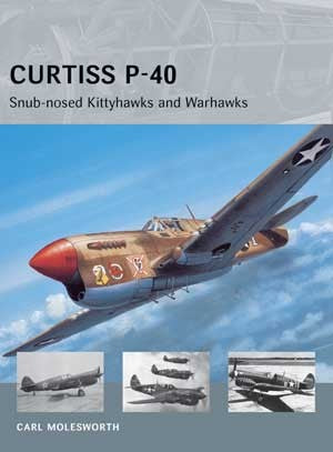 Osprey Publishing AV11 Air Vanguard: Curtiss P40 Snub-Nosed Kittyhawks & Warhawks