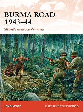Osprey Publishing C289 Campaign: Burma Road 1943-44 Stilwell's Assault on Myitkyina