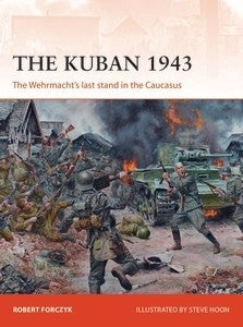 Osprey Publishing C318 Campaign: The Kuban 1943 The Wehrmacht's Last Stand in the Caucasus
