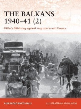 Osprey Publishing C365 Campaign: The Balkans 1940-41 (2) Hitler's Blitzkrieg Against Yugoslavia & Greece