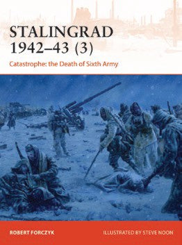 Osprey Publishing C385 Campaign: Stalingrad 1942-43 (3) Catastrophe the Death of 6th Army