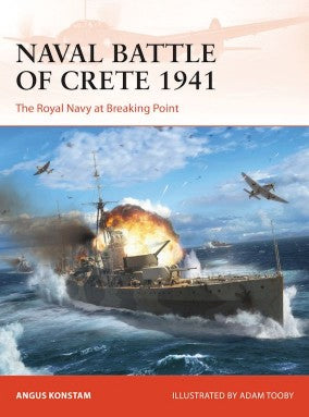 Osprey Publishing C388 Campaign: Naval Battle of Crete 1941 The Royal Navy at Breaking Point