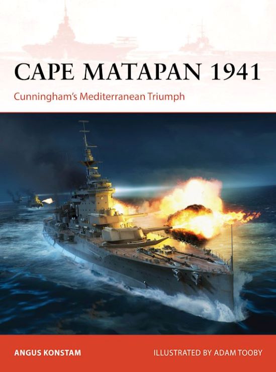 Osprey Publishing C397 Campaign: Cape Matapan 1941 Cunningham's Mediterranean Triumph