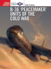 Osprey Publishing CA144 Combat Aircraft: B36 Peacemaker Units of the Cold War