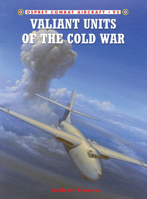 Osprey Publishing CA95 Combat Aircraft: Valiant Units of the Cold War