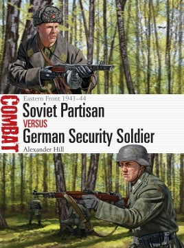 Osprey Publishing CBT44 Combat: Soviet Partisan vs German Security Soldier Eastern Front 1941-44