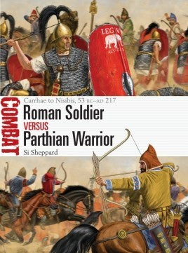 Osprey Publishing CBT50 Combat: Roman Soldier vs Parthian Warrior Carrhae to Nisibis 53BC-217AD