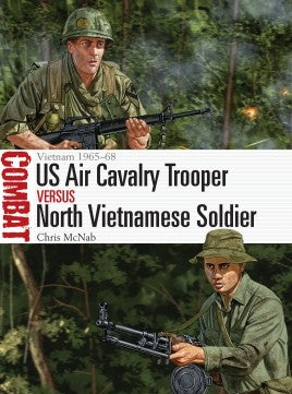 Osprey Publishing CBT51 Combat: US Air Cavalry Trooper vs North Vietnamese Soldier Vietnam 1965-68