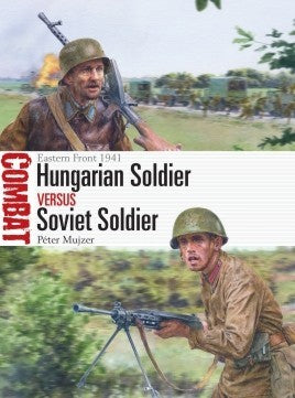 Osprey Publishing CBT57 Combat: Hungarian Soldier vs Soviet Soldier Eastern Front 1941