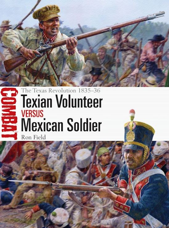Osprey Publishing CBT74 Combat: Texian Volunteer vs Mexican Soldier The Texas Revolution 1835-36