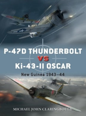Osprey Publishing D103 Duel: P47D Thunderbolt vs Ki43II Oscar New Guinea 1943-44