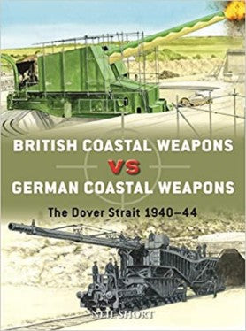 Osprey Publishing D125 Duel: British Coastal Weapons vs German Coastal Weapons The Dover Strait 1940-44