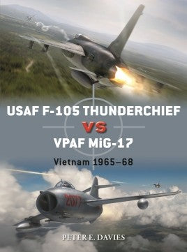 Osprey Publishing D95 Duel: USAF F105 Thunderchief vs VPAF MiG17 Vietnam 1965-68