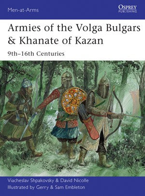 Osprey Publishing MAA491 Men at Arms: Armies of the Volga Bulgars & Khanate of Kazan 9th-16th Centuries