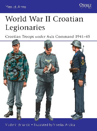 Osprey Publishing MAA508 Men at Arms: WWII Croatian Legionaries Croatian Troops under Axis Command 1941-45