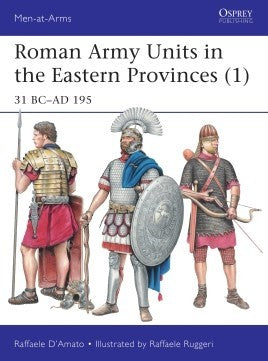 Osprey Publishing MAA511 Men at Arms: Roman Army Units in the Eastern Provinces (1) 31BC-195AD