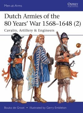 Osprey Publishing MAA513 Men at Arms: Dutch Armies of the 80 Years War 1568-1648 (2) Cavalry, Artillery & Engineers