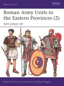 Osprey Publishing MAA547 Men at Arms: Roman Army Units in the Eastern Provinces (2) 3rd Century AD