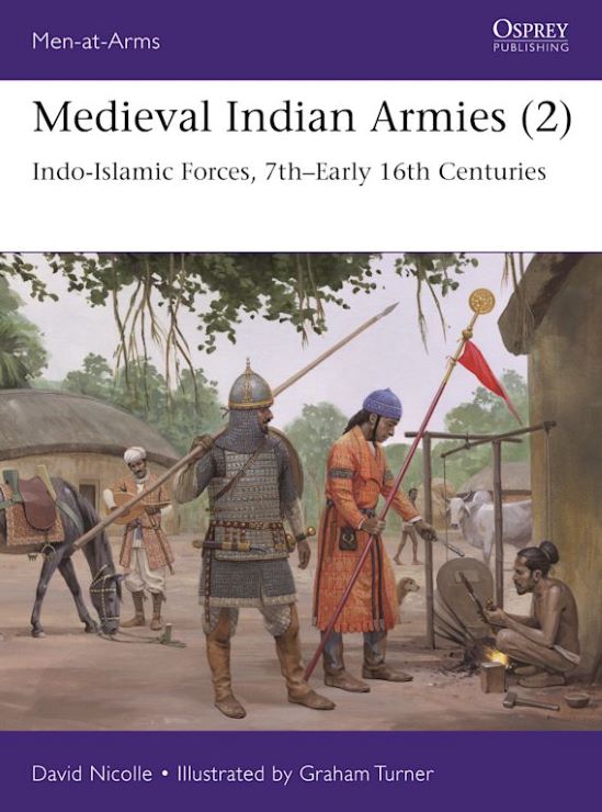 Osprey Publishing MAA552 Men at Arms: Medieval Indian Armies (2) Indo-Islamic Forces 7th-Early 16th Centuries