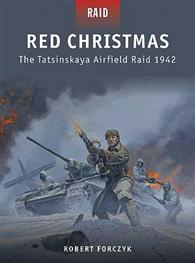 Osprey Publishing R30 Raid: Red Christmas The Tatsinskaya Airfield Raid 1942