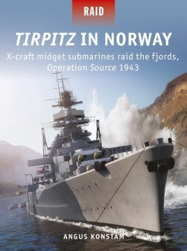 Osprey Publishing R51 Raid: Tirpitz in Norway X-Craft Midget Submarines Raid the Fjords Operation Source 1943