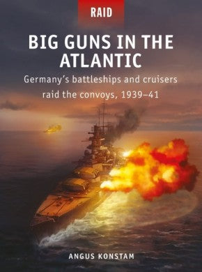 Osprey Publishing R55 Raid: Big Guns in the Atlantic Germany's Battleships & Cruisers Raid the Convoys 1939-41