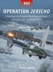 Osprey Publishing R57 Raid: Operation Jericho Freeing the French Resistance from Gestapo Jail Amiens 1944