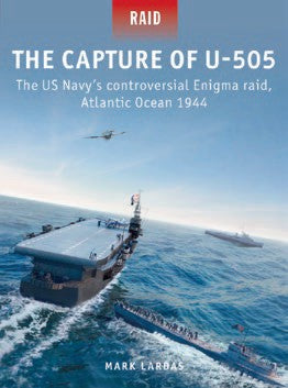 Osprey Publishing R58 Raid: The Capture of U505 The US Navy's Controversial Enigma Raid Atlantic Ocean 1944