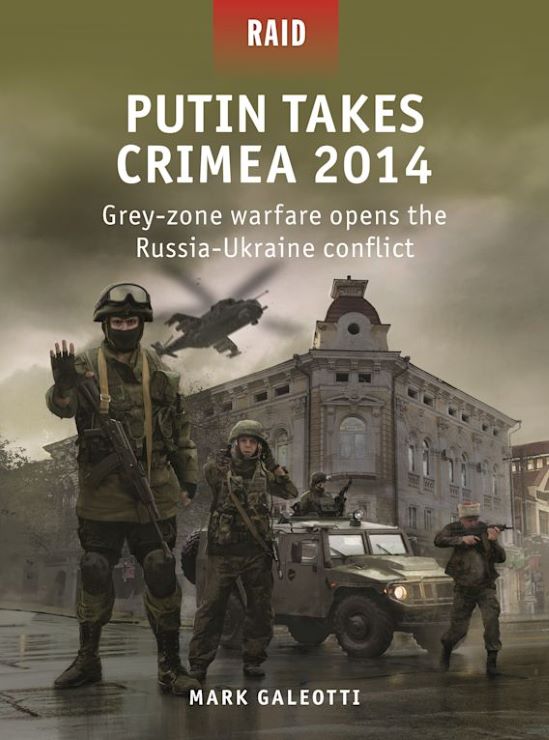Osprey Publishing R59 Raid: Putin Takes Crimea 2014 Grey-zone Warfare Opens the Russia-Ukraine Conflict