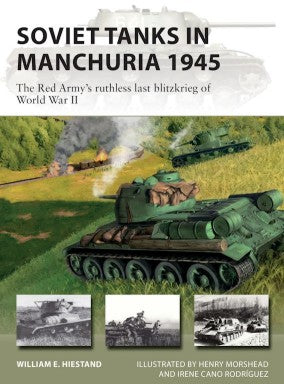 Osprey Publishing V316 Vanguard: Soviet Tanks in Manchuria 1945 The Red Army's Ruthless Last Blitzkrieg of WWII