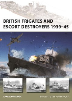 Osprey Publishing V319 Vanguard: British Frigates & Escort Destroyers 1939-45