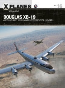 Osprey Publishing XP16 X-Planes: Douglas XB19 America's Giant WWII Intercontinental Bomber