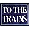 Phil Derrig Designs 242 All Scale Railroad Sign -- "To The Trains"