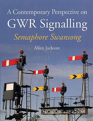 Quarto Publishing 1847979490 All Scale A Contemporary Perspective on GWR Signalling - Semaphore Swansong -- Softcover, 192 Pages