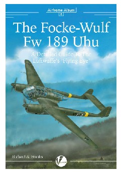 Valiant Wings AA6 Airframe Album 6: Focke Wulf Fw189 Uhu